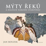 Mýty Řeků - a dalších národů starověku Jan Bouzek