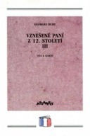 Vznešené paní z 12.století III. Georges Duby