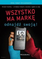 Wszystko ma markę. Odnajdź swoją! Personal branding - o świadomym kreowaniu