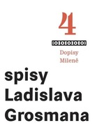 Spisy Ladislava Grosmana 4 - Dopisy Mileně Grosman