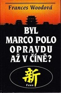 Byl Marco Polo opravdu až v Číně? Frances Woodová