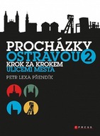 Procházky Ostravou 2 - Krok za krokem ulicemi města Petr Lexa Přendík
