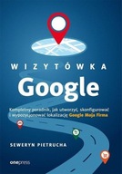 Wizytówka Google. Kompletny poradnik jak utworzyć, skonfigurować i wypozycj