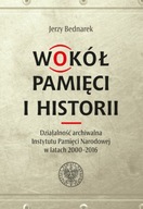 Wokół pamięci i historii. Działalność archiwalna Instytutu Pamięci Narodowe