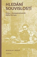 Hledání souvislostí - Eseje z komparativních dějin Evropy Miroslav Hroch