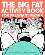 The Big Fat Activity Book for Pregnant People Erin Williams, Jordan Reid