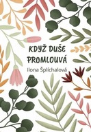 Když duše promlouvá Ilona Šplíchalová