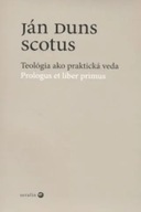 Teológia ako praktická veda Ján Duns Scotus