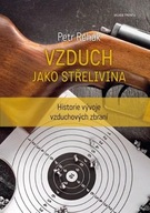 Vzduch jako střelivina - Historie vývoje vzduchových zbraní Petr Rehák