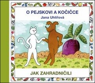O pejskovi a kočičce - Jak zahradničili Jana Uhlířová
