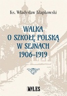 Walka o szkołę polską w Sejnach 1906-1919 ks. Władysław Kłapkowski