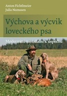 Výchova a výcvik loveckého psa Anton Fichtlmeier,Julia Numssen