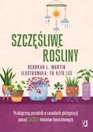 Szczęśliwe rośliny. Praktyczny poradnik o zasadach pielęgnacji ponad