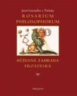 Rosarium philosophorum / to jest Růženná zahrada filosofská Jaroš