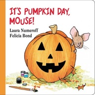It's Pumpkin Day, Mouse! Laura Joffe Numeroff