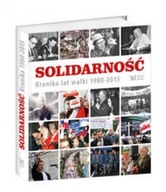 Solidarność. Kronika lat walki 1980-2015