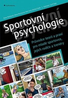 Sportovní psychologie - Průvodce teorií a praxí pro mladé sportovce, jejich