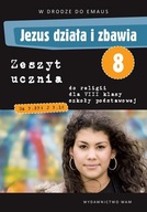 Jezus działa i zbawia. Zeszyt ucznia do religii dla 8 klasy szkoły podstawo