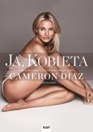 JA KOBIETA. JAK POKOCHAĆ I ZROZUMIEĆ SWOJE CIAŁO CAMERON DIAZ I Sandra Bark