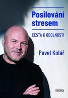 Posilování stresem - Cesta k odolnosti Pavel Kolář