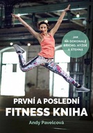 První a poslední fitness kniha Andy Pavelcová,Andrea Mokrejšová