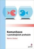 Komunikace v pomáhajících profesích Martin Dlabal