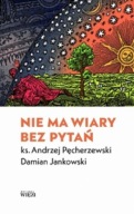 Nie ma wiary bez pytań Damian Jankowski, ks. Andrzej Pęcherzewski