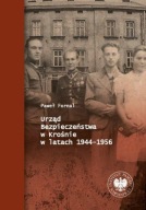 URZĄD BEZPIECZEŃSTWA W KROŚNIE W LATACH 1944–1956 Paweł Fornal