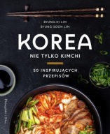 KOREA NIE TYLKO KIMCHI. Byung-Hi Lim, Byung-Soon Lim, UNIKAT