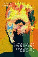 Społeczeństwo wielokulturowe z perspektywy pogranicza Andrzej Sadowski