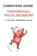 Niedoskonali wolni szczęśliwi Christophe Andre