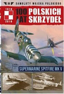 100 lat polskich skrzydeł Tom 36 Supermarine Spitfire MK V Wojciech Mazur