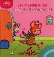 Szkółka dobrych manier. Jak myszka Alicja nauczyła się ostrożności Heymans