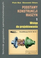 Podstawy konstrukcji maszyn. cz 1 Wstęp do projektowania Boś Sitarz