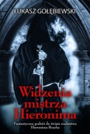 Widzenia mistrza Hieronima Łukasz Gołębiewski Hieronim Bosch malarstwo nowa