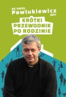 Krótki przewodnik po rodzinie Piotr Pawlukiewicz