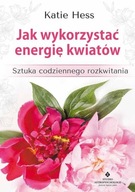 Jak wykorzystać energię kwiatów Katie Hess