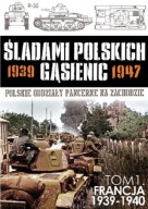 Śladami polskich gąsienic 1939-1947 / Tom 1 Francja 1939-1940 - NOWE OPIS