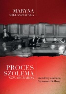 Proces Szolema Szwarcbarda, mordercy atamana Symona Petlury M. Miklaszewska