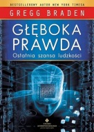 Głęboka prawda Ostatnia szansa ludzkości Gregg Braden