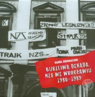 Burzliwa dekada NZS we Wrocławiu 1980-1989 Kamil Dworaczek