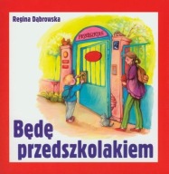 Będę przedszkolakiem Regina Dąbrowska