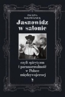 JASNOWIDZ W SALONIE CZYLI SPIRYTYZM I PARANORMALNOŚĆ W POLSCE MIĘDZYWOJENNE
