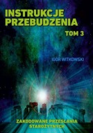 Instrukcje przebudzenia T3 Zakodowane przesłania starożytnyh Igor Witkowski