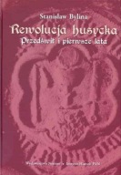 Rewolucja husycka. [t. 1] Przedświt i pierwsze lata Stanisław Bylina ; jn