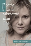 Będzie musiał wkroczyć sam Bóg. Świadectwo Lidia Miś-Nowak
