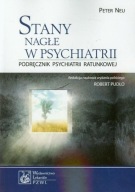 Stany nagłe w psychiatrii. Podręcznik psychiatrii ratunkowej Peter Neu