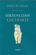 Seksualizmy łacińskie James N. Adams ; jak nowa