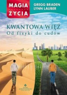 Kwantowa więź Od fizyki do cudów Gregg Braden, Lynn Lauber
