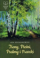 Jan Kochanowski Treny, Pieśni, Psalmy i Fraszki Klasyka Literatury